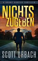 Nichts Zugeben: A Grant Hunter Thriller (German Edition) B0GZ2ZP4LD Book Cover