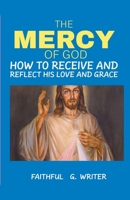 The Mercy of God: How to Receive and Reflect His Love and Grace B0CL1B8R2L Book Cover