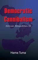 Democratic Cannibalism: African Absudities III (African Absurdities) 0741438291 Book Cover