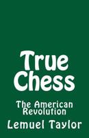 True Chess: The American Revolution 1546731490 Book Cover