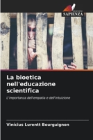 La bioetica nell'educazione scientifica: L'importanza dell'empatia e dell'intuizione 6206017648 Book Cover