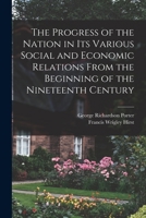 The Progress of the Nation in its Various Social and Economic Relations From the Beginning of the Nineteenth Century 1018529497 Book Cover