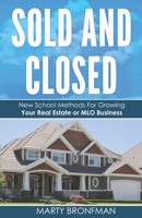 Sold and Closed : New School Methods of Growing Your Real Estate and MLO Business 1732376336 Book Cover