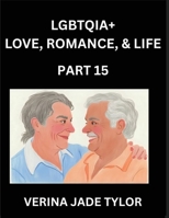 LGBTQIA+ Love, Romance, Sex, and Life (Part 15)- Queer Voices, Resilient Lives, Short Essays on Rights, Social Life, Experiences and Challenges of ... Liberation, Fight for Rainbow Pride Equality B0FRDDY9B8 Book Cover