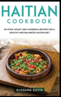 Haitian Cookbook: 40+Stew, Roast and Casserole recipes for a healthy and balanced Haitian diet B08W7DWN8P Book Cover