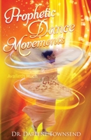 Prophetic Dance Movements: Availeth Much B0B455DHTV Book Cover