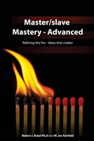 Master/slave Mastery--Advanced: Rekindling the fire, ideas that matter. 0986352160 Book Cover