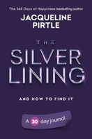 The Silver Lining - And How To Find It: A 30 day journal 1955059357 Book Cover