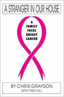 A Stranger in Our House: A Family Faces Breast Cancer 0595226302 Book Cover