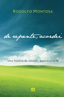 De repente, acordei: Uma história de consolo, esperança e fé 8543301610 Book Cover