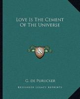 Love Is The Cement Of The Universe 142536456X Book Cover