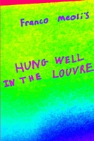 Franco Meoli's Hung Well in the Louvre 1329588282 Book Cover