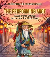 The Performing Mice: A Tale of One Old Man (and a Little Too Much Silver) (Tales From the Strange Studio) B0HFFDNQ2T Book Cover