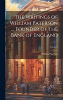 The Writings of William Paterson ... Founder of the Bank of England; Volume 2 1021649007 Book Cover
