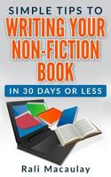 Simple Tips to Writing Your Non-Fiction Book: In 30 Days or Less 1515225836 Book Cover