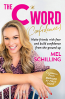 The C Word (Confidence): Make friends with fear and build confidence from the ground up 1911668528 Book Cover