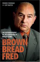 Brown Bread Fred: The Autobiography of the Godfather of British Crime 1844544834 Book Cover