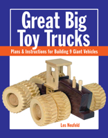 Great Big Toy Trucks: Plans and Instructions for Building 9 Giant Vehicles 1627107916 Book Cover