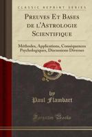 Preuves Et Bases de l'Astrologie Scientifique: M�thodes, Applications, Cons�quences Psychologiques, Discussions Diverses (Classic Reprint) 1016691556 Book Cover