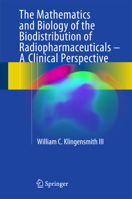 The Mathematics and Biology of the Biodistribution of Radiopharmaceuticals - A Clinical Perspective 3319267027 Book Cover