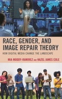 Race, Gender, and Image Repair Theory: How Digital Media Change the Landscape 1498568637 Book Cover
