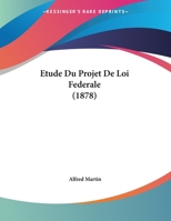 Etude Du Projet De Loi Federale (1878) 1162138777 Book Cover
