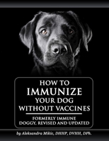 How to Immunize Your Dog without Vaccines: Formerly Immune Doggy, revised and updated 153007181X Book Cover