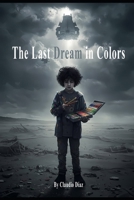 The Last Dream in Colors B0FD8Z1F7F Book Cover