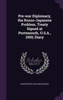 Pre-war Diplomacy, the Russo-Japanese Problem, Treaty Signed at Portsmouth, U.S.A., 1905; Diary 1245075012 Book Cover