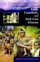 The Trembling Mountain: A Personal Account of Kuru, Cannibals, and Mad Cow Disease 0738206148 Book Cover