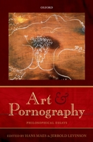 Art and Pornography: Philosophical Essays 0198744080 Book Cover