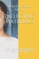 Dielectric Materials: Types of Dielectrics, various polarizations, clausius Mossotti relation, Classical theory of Electronic Polarizability B08TQ78QW5 Book Cover