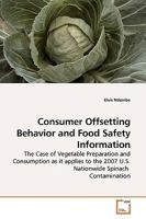 Consumer Offsetting Behavior and Food Safety Information: The Case of Vegetable Preparation and Consumption as it applies to the 2007 U.S. Salmonella Nationwide Contamination 3639188411 Book Cover