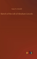Sketch of the Life of Abraham Lincoln 3734077125 Book Cover