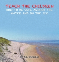 Teach the Children How to be Safe Around the Water and on the Ice B0GXG8X2D8 Book Cover