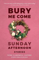 Bury Me Come Sunday Afternoon: Stories 069273855X Book Cover