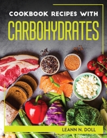 Cookbook Recipes with Carbohydrates 1804767980 Book Cover