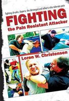 How to Fight the Pain Resistant Attacker: Fighting drunks, dopers, the deranged and others who tolerate pain 1934903183 Book Cover