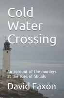 Cold Water Crossing: An account of the murders at the Isles of Shoals 1723819425 Book Cover