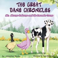 The Great Dane Chronicles:: Mr. Moose Caboose and the Lavender Goose 0578348489 Book Cover