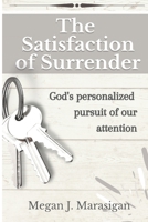 The Satisfaction of Surrender: God's personalized pursuit of our attention B08H5DD6ZW Book Cover
