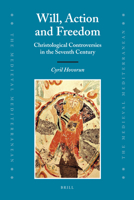 Will, Action and Freedom: Christological Controversies in the Seventh Century 9004166661 Book Cover