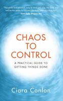 Chaos to Control: A Practical Guide to Getting Things Done 1871305446 Book Cover