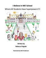 I Believe in Me! School: Where All Students Have Superpowers! 1540854329 Book Cover