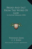 Bread and salt from the Word of God: In sixteen sermons 1165344009 Book Cover