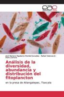 Análisis de la diversidad, abundancia y distribución del fitoplancton: en la presa de Atlangatepec, Tlaxcala 6139107598 Book Cover