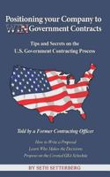 Positioning your Company to WIN Government Contracts: Tips and Secrets on the U.S. Government Contracting Process 1973979462 Book Cover