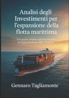 Analisi degli Investimenti per l’espansione della flotta marittima.: Analisi degli Investimenti per l’espansione della flotta marittima. Una guida ... nel settore dello Shipping. (Italian Edition) B0FFT9Z1B4 Book Cover