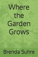 Where the Garden Grows 1973319853 Book Cover