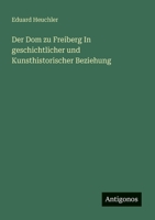Der Dom zu Freiberg In geschichtlicher und Kunsthistorischer Beziehung 3388466254 Book Cover